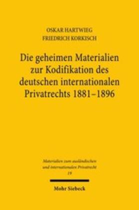 Hartwieg / Korkisch | Die geheimen Materialien zur Kodifikation des deutschen internationalen Privatrechts 1881 - 1896 | E-Book | sack.de