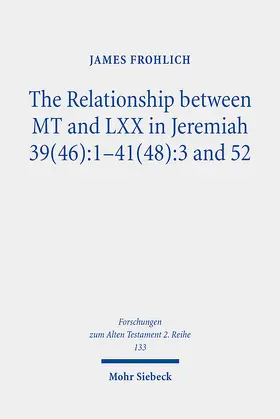 Frohlich |  The Relationship between MT and LXX in Jeremiah 39(46):1-41(48):3 and 52 | Buch |  Sack Fachmedien