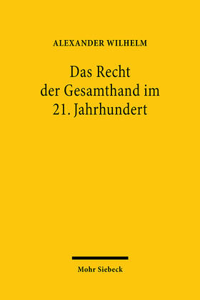 Wilhelm | Wilhelm, A: Recht der Gesamthand im 21. Jahrhundert | Buch | 978-3-16-160762-2 | sack.de