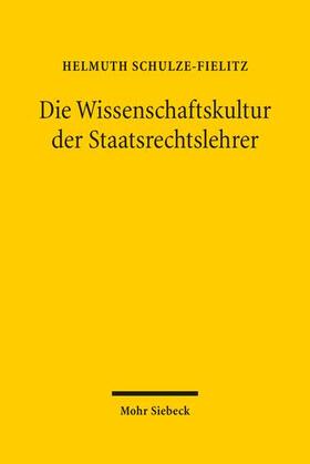 Schulze-Fielitz |  Die Wissenschaftskultur der Staatsrechtslehrer | Buch |  Sack Fachmedien