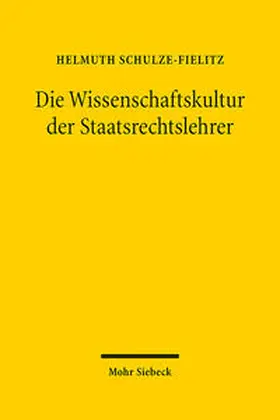 Schulze-Fielitz |  Die Wissenschaftskultur der Staatsrechtslehrer | Buch |  Sack Fachmedien