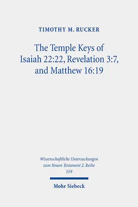 Rucker | The Temple Keys of Isaiah 22:22, Revelation 3:7, and Matthew 16:19 | Buch | 978-3-16-161029-5 | sack.de