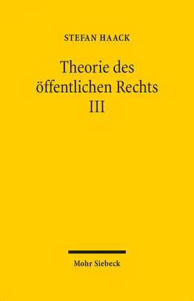 Haack | Theorie des öffentlichen Rechts III | Buch | 978-3-16-161073-8 | www.sack.de