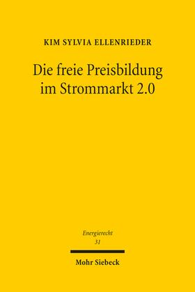 Ellenrieder | Ellenrieder, K: Die freie Preisbildung im Strommarkt 2.0 | Buch | 978-3-16-161151-3 | sack.de