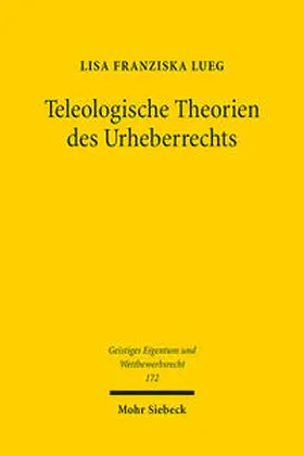 Lueg |  Teleologische Theorien des Urheberrechts | Buch |  Sack Fachmedien