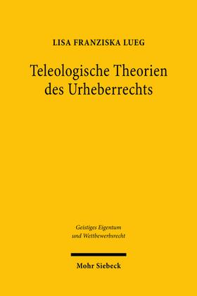 Lueg |  Teleologische Theorien des Urheberrechts | eBook | Sack Fachmedien