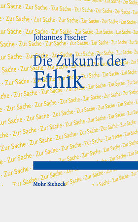 Fischer |  Die Zukunft der Ethik | Buch |  Sack Fachmedien