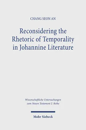 Seong An / Seon An |  Reconsidering the Rhetoric of Temporality in Johannine Literature | Buch |  Sack Fachmedien