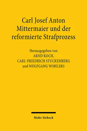 Koch / Stuckenberg / Wohlers |  Carl Joseph Anton Mittermaier und der reformierte Strafprozess | eBook | Sack Fachmedien