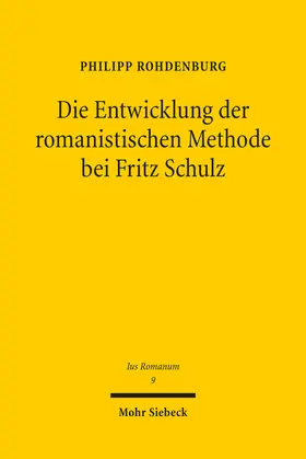Rohdenburg |  Die Entwicklung der romanistischen Methode bei Fritz Schulz | eBook | Sack Fachmedien