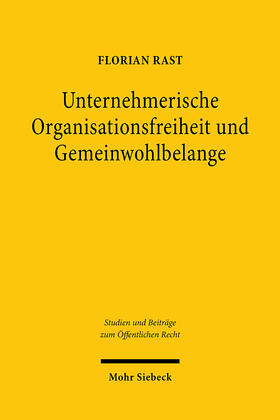 Rast | Unternehmerische Organisationsfreiheit und Gemeinwohlbelange | E-Book | sack.de
