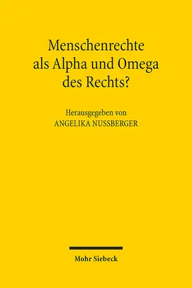 Nußberger |  Menschenrechte als Alpha und Omega des Rechts? | Buch |  Sack Fachmedien