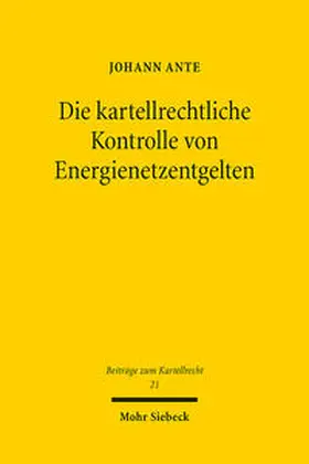 Ante | Die kartellrechtliche Kontrolle von Energienetzentgelten | Buch | 978-3-16-161714-0 | sack.de