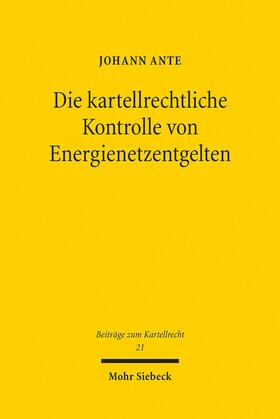 Ante |  Die kartellrechtliche Kontrolle von Energienetzentgelten | eBook | Sack Fachmedien