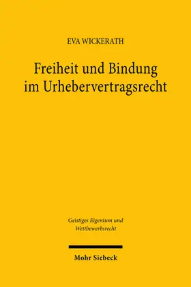 Wickerath |  Freiheit und Bindung im Urhebervertragsrecht | eBook | Sack Fachmedien