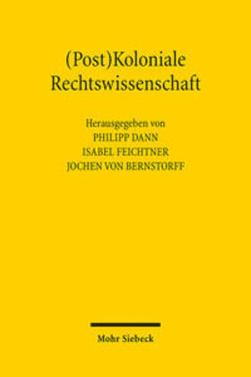 Dann / Feichtner / von Bernstorff | (Post)Koloniale Rechtswissenschaft | Buch | 978-3-16-161841-3 | sack.de