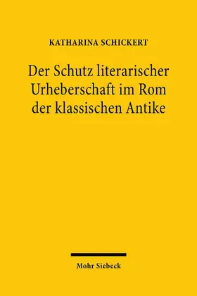Schickert |  Der Schutz literarischer Urheberschaft im Rom der klassischen Antike | eBook | Sack Fachmedien