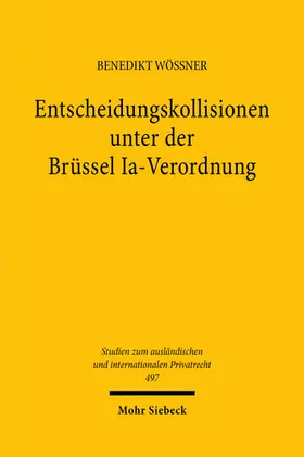 Wössner |  Entscheidungskollisionen unter der Brüssel Ia-Verordnung | Buch |  Sack Fachmedien
