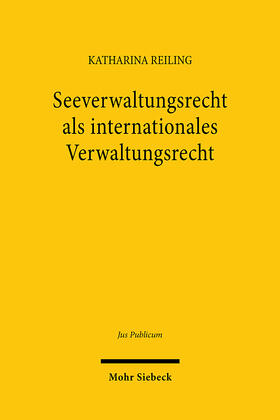 Reiling |  Seeverwaltungsrecht als internationales Verwaltungsrecht | eBook | Sack Fachmedien