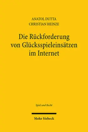 Dutta / Heinze | Die Rückforderung von Glücksspieleinsätzen im Internet | Buch | 978-3-16-162100-0 | sack.de