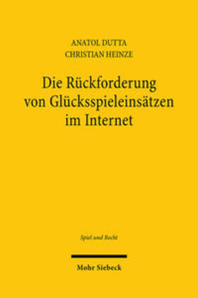 Dutta / Heinze | Die Rückforderung von Glücksspieleinsätzen im Internet | Buch | 978-3-16-162100-0 | sack.de