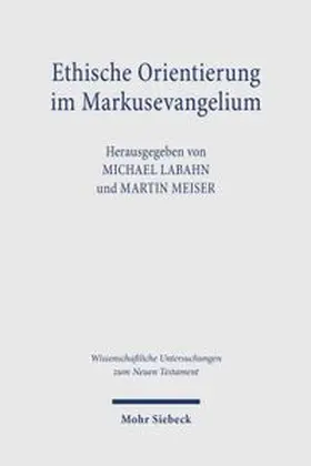 Labahn / Meiser |  Ethische Orientierung im Markusevangelium | Buch |  Sack Fachmedien