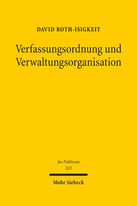 Roth-Isigkeit | Verfassungsordnung und Verwaltungsorganisation | Buch | 978-3-16-162146-8 | sack.de