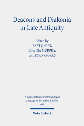 Koet / Murphy / Ryökäs |  Deacons and Diakonia in Late Antiquity | Buch |  Sack Fachmedien
