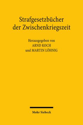Koch / Löhnig | Strafgesetzbücher der Zwischenkriegszeit | Buch | 978-3-16-162432-2 | sack.de