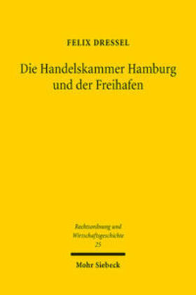 Dressel | Die Handelskammer Hamburg und der Freihafen | Buch | 978-3-16-162434-6 | sack.de