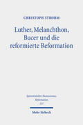 Strohm |  Luther, Melanchthon, Bucer und die reformierte Reformation | eBook | Sack Fachmedien