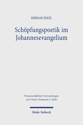 Jekel | Schöpfungspoetik im Johannesevangelium | Buch | 978-3-16-162620-3 | sack.de
