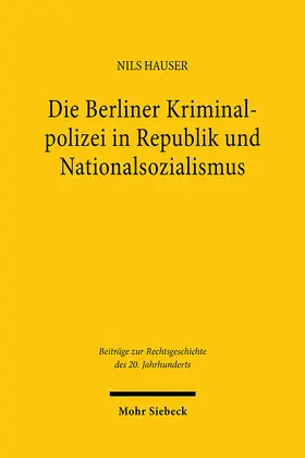 Hauser | Die Berliner Kriminalpolizei in Republik und Nationalsozialismus | Buch | 978-3-16-162624-1 | sack.de