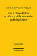 Wahnschaffe |  Das Rechtsverhältnis zwischen Schiedsorganisation und Schiedspartei | Buch |  Sack Fachmedien