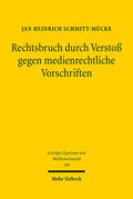 Schmitt-Mücke |  Rechtsbruch durch Verstoß gegen medienrechtliche Vorschriften | Buch |  Sack Fachmedien