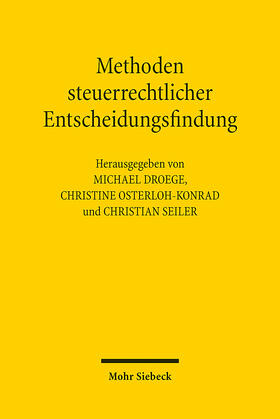 Droege / Osterloh-Konrad / Seiler |  Methoden steuerrechtlicher Entscheidungsfindung | Buch |  Sack Fachmedien