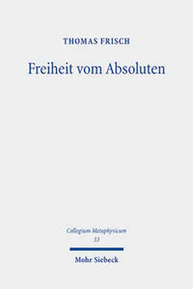 Frisch |  Freiheit vom Absoluten | Buch |  Sack Fachmedien