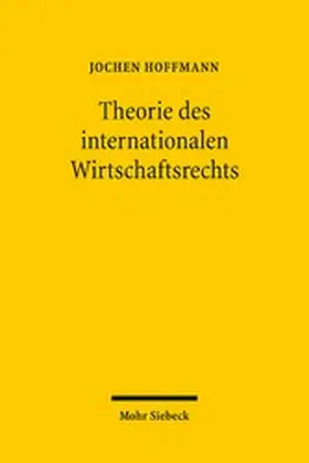 Hoffmann |  Theorie des internationalen Wirtschaftsrechts | eBook | Sack Fachmedien