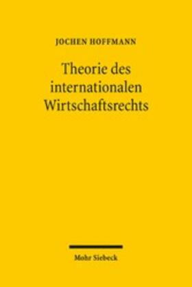 Hoffmann | Theorie des internationalen Wirtschaftsrechts | E-Book | sack.de