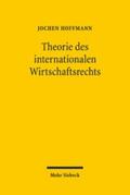 Hoffmann |  Theorie des internationalen Wirtschaftsrechts | eBook | Sack Fachmedien