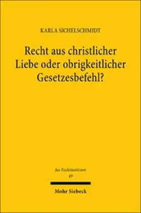 Sichelschmidt |  Recht aus christlicher Liebe oder obrigkeitlicher Gesetzesbefehl? | eBook | Sack Fachmedien