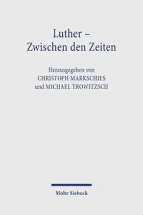 Markschies / Trowitzsch |  Luther - Zwischen den Zeiten | eBook | Sack Fachmedien