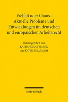 Uffmann / Dahm |  Vielfalt oder Chaos - Aktuelle Probleme und Entwicklungen im deutschen und europäischen Arbeitsrecht | eBook | Sack Fachmedien