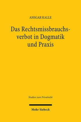 Kalle | Das Rechtsmissbrauchsverbot in Dogmatik und Praxis | Buch | 978-3-16-163188-7 | sack.de
