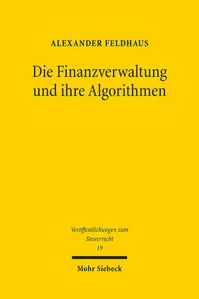 Feldhaus |  Die Finanzverwaltung und ihre Algorithmen | Buch |  Sack Fachmedien