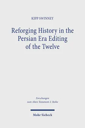 Swinney | Reforging History in the Persian Era Editing of the Twelve | Buch | 978-3-16-163400-0 | sack.de