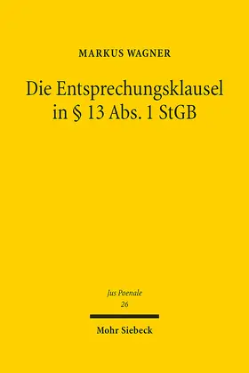 Wagner |  Die Entsprechungsklausel in § 13 Abs. 1 StGB | Buch |  Sack Fachmedien