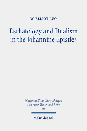 Luo | Eschatology and Dualism in the Johannine Epistles | Buch | 978-3-16-163441-3 | www.sack.de