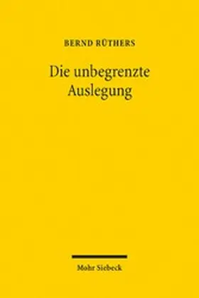Rüthers | Die unbegrenzte Auslegung | E-Book | sack.de