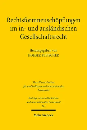 Fleischer |  Rechtsformneuschöpfungen im in- und ausländischen Gesellschaftsrecht | Buch |  Sack Fachmedien
